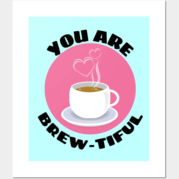 You Are Brew-tiful | Cute Coffee Pun Wall Art by Allthingspunny